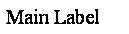 Text Box: Main Label
